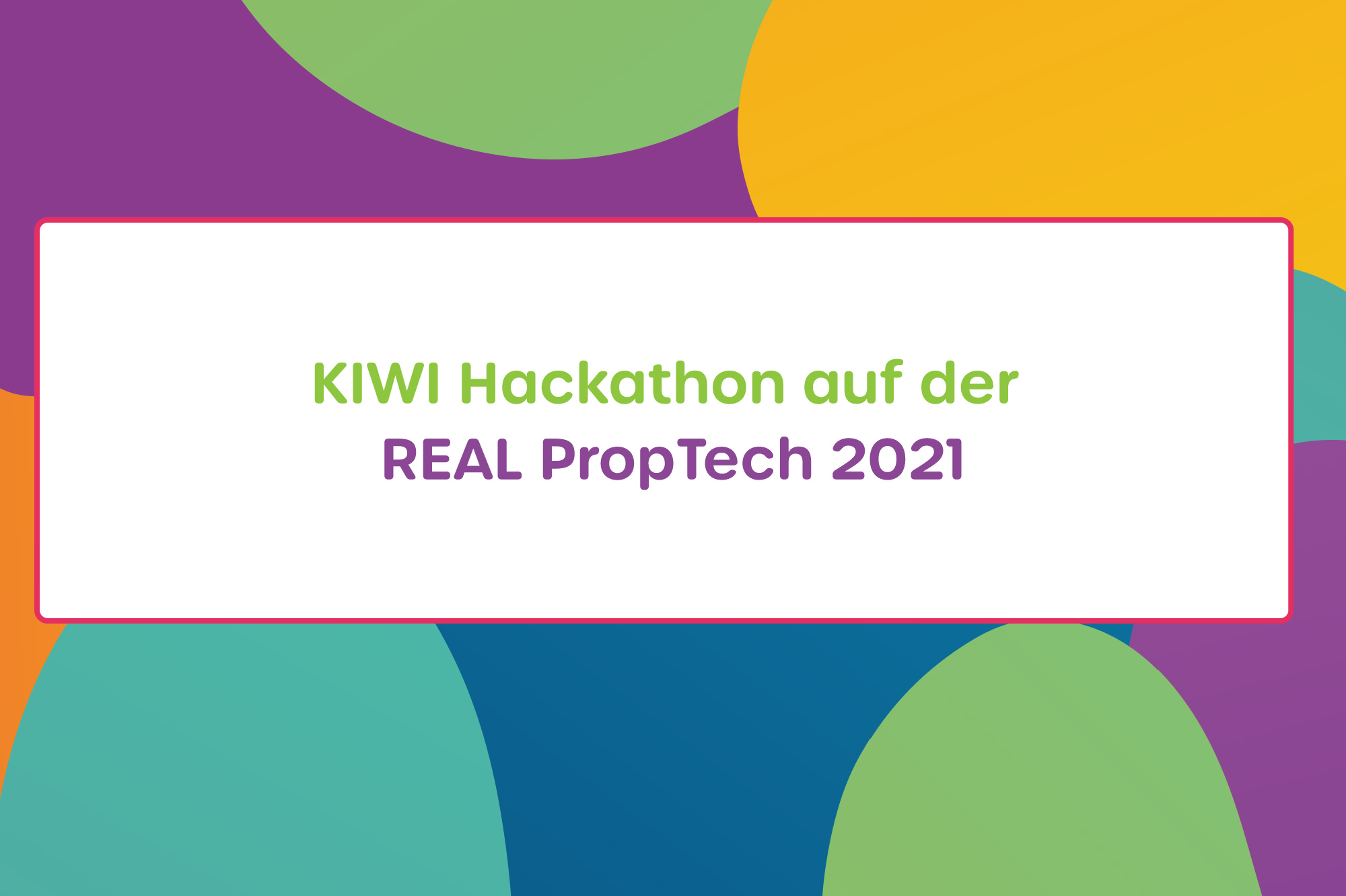 KIWI Hackathon auf der REAL PropTech